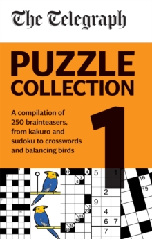 The Telegraph Puzzle Collection Volume 1: A compilation of brilliant brainteasers from kakuro and sudoku, to crosswords and balancing birds