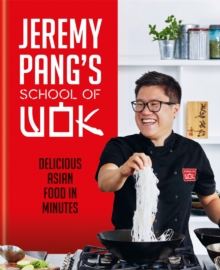 Jeremy Pang’s School of Wok: Delicious Asian Food in Minutes