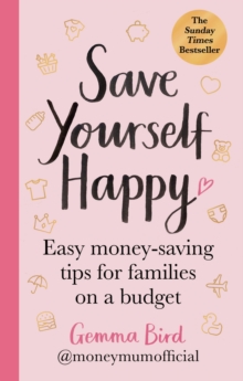 Image for Save yourself happy  : easy money-saving tips for families on a budget