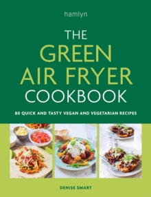 Image for The green air fryer cookbook  : 80 quick and tasty vegan and vegetarian recipes