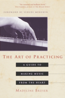 Image for The art of practicing  : a guide to making music from the heart