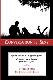 Image for Conversation is Sexy : Communicate on a Higher Level, Connect on a Deeper Emotional Level