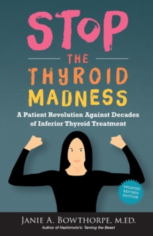 Stop the Thyroid Madness: A Patient Revolution Against Decades of Inferior Treatment