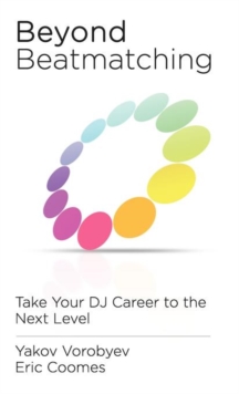 Image for Beyond Beatmatching : Take Your DJ Career to the Next Level