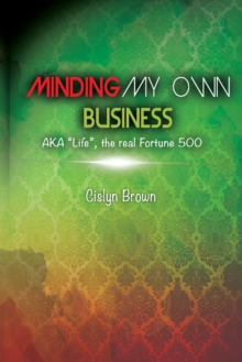 Image for MINDING MY OWN BUSINESS AKA Life, the real Fortune 500