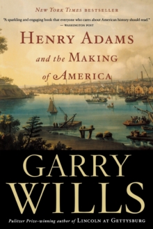 Image for Henry Adams And The Making Of America