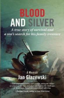 Blood and Silver: A True Story of Survival and a Son’s Search for his Family Treasure