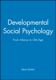Image for Developmental social psychology  : from infancy to old age