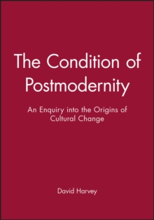 The Condition of Postmodernity: An Enquiry into the Origins of Cultural Change