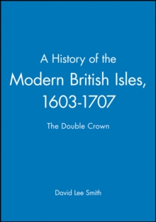 Image for A history of the modern British Isles: 1603-1707 The double crown