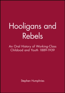 Hooligans and Rebels?: An Oral History of Working-Class Childood and Youth 1889 – 1939