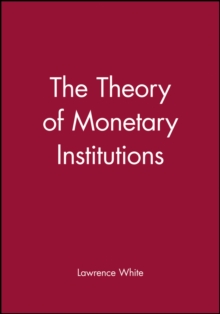 The Theory of Monetary Institutions