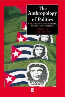 Image for The anthropology of politics  : a reader in ethnography, theory, and critique