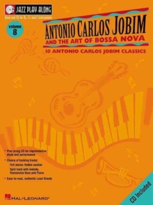 Antonio Carlos Jobim and the Art of Bossa Nova: Jazz Play-Along Volume 8