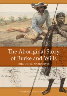 Image for The Aboriginal Story of Burke and Wills : Forgotten Narratives