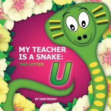 Image for My Teacher is a Snake The Letter U
