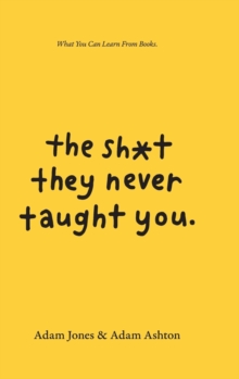 Image for The Sh*t They Never Taught You : What You Can Learn From Books