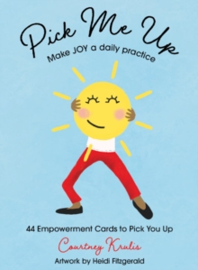 Pick Me Up – Make Joy a Daily Practice: 44 Empowerment Cards to Pick You Up