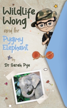 Image for Wildlife Wong and the Pygmy Elephant : Wildlife Wong Series Book 3