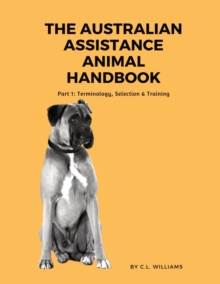 Image for The Australian Assistance Animal Handbook : Part I: Terminology, Selection & Training