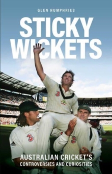 Sticky Wickets: Australian cricket’s controversies and curiosities