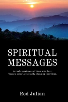 Spiritual Messages: Actual experiences of those who have ‘heard a voice’, drastically changing their lives.