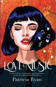 Image for Love and Music : A novel of love, friendship and forgiveness set in the late twentieth century in the colorful world of opera