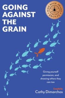 Image for Going Against the Grain: Giving Yourself Permission, and Showing Others They Can Too