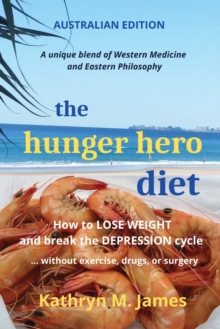 Image for The HUNGER HERO DIET : How to Lose Weight and Break the Depression Cycle - Without Exercise, Drugs, or Surgery (Australian Edition)
