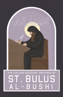 Image for The Life and Selected Writings of St Bulus Al-Bushi : Bishop of Cairo and its Districts