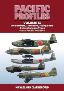 Image for Pacific Profiles Volume 13 : IJN Bombers, Transports, Flying Boats & Miscellaneous Types South Pacific 1942-1944