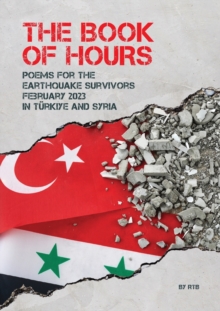 Image for The Book of Hours : Poems for the Earthquake Survivors February 2023 in T?rkiye and Syria