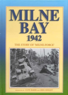 Image for Milne Bay 1942: the Story of "Milne Force" and Japan's First Military Defeat on Land