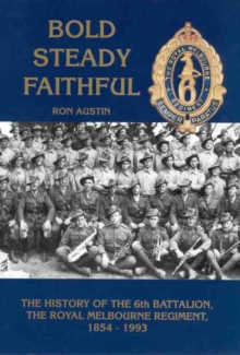 Image for Bold Steady Faithfull : History of 6th Battalian Royal Melbourne Regiment