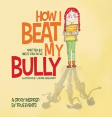 Image for How I Beat My Bully : A story inspired by true events