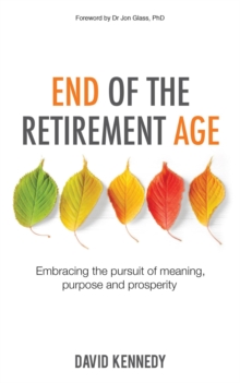 Image for End of the Retirement Age: Embracing the Pursuit of Meaning, Purpose and Prosperity