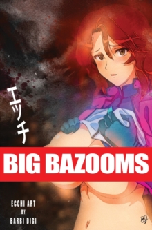 Image for BIG BAZOOMS - Busty Girls with Big Boobs : Ecchi Art - [Hardback] - 18+