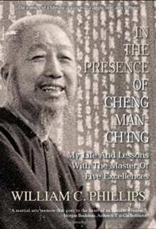 Image for In The Presence Of Cheng Man-Ch'ing : My Life And Lessons With The Master Of Five Excellences