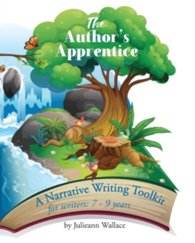 Image for The Author's Apprentice : A Narrative Writing Toolkit for Writers: 7-9 years