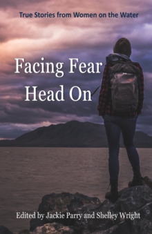 Image for Facing Fear Head On : True Stories From Women on the Water