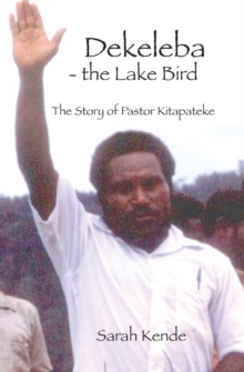 Image for Dekeleba - the Lake Bird : The Story of Pastor Kitapateke