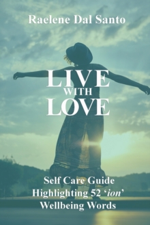 Image for Live with Love : Self Care Guide Highlighting 52 'ion' Wellbeing Words