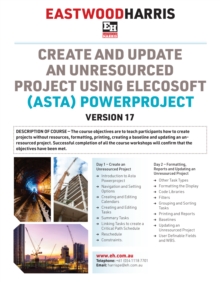 Create and Update an Unresourced Project using Elecosoft (Asta) Powerproject Version 17: 2-day training course handout and student workshops