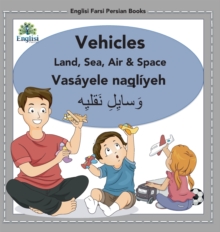 Image for Englisi Farsi Persian Books Vehicles Land, Sea, Air & Space : In Persian, English & Finglisi: Vehicles Land, Sea, Air & Space: Vas?yele Naql?yeh