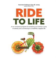 Ride to Life: A no-nonsense program for breaking your family’s cycle of obesity and connecting to a healthier, happier life