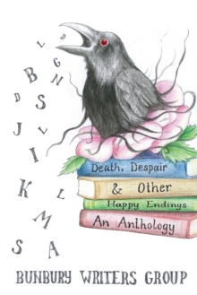 Image for Death, despair & other happy endings  : an anthology of short stories, flash fiction, poems and plays