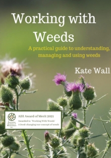 Image for Working With Weeds : A Practical Guide to Understanding, Managing and Using Weeds