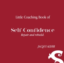 Image for Little Coaching Book of Self-confidence : Repair and rebuild