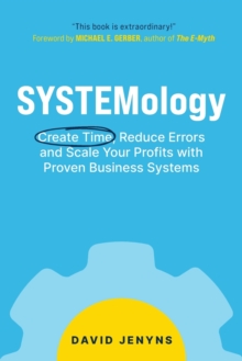 SYSTEMology: Create time, reduce errors and scale your profits with proven business systems