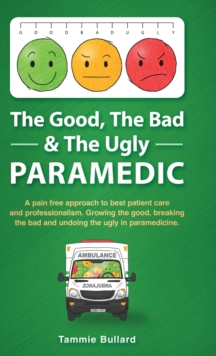 Image for The Good, The Bad & The Ugly Paramedic : A book for growing the good, breaking the bad and undoing the ugly in paramedicine
